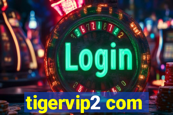 tigervip2 com